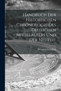 Handbuch der Historischen Chronologie des Deutschen Mittelalters und der Neuzeit