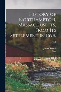 History of Northampton, Massachusetts, From Its Settlement in 1654;; v. 1
