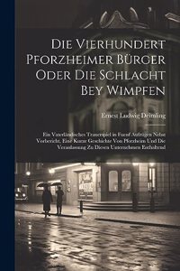 Die Vierhundert pforzheimer Bürger Oder Die Schlacht bey Wimpfen