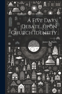 Five Days Debate...upon Church Identity