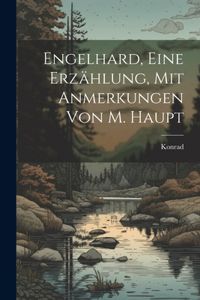 Engelhard, Eine Erzählung, Mit Anmerkungen Von M. Haupt