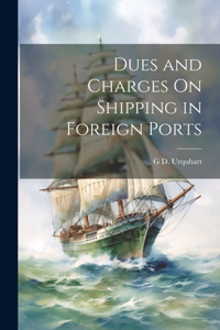Dues and Charges On Shipping in Foreign Ports