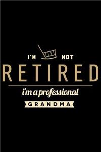 I'M Not Retired I'M A Professional Grandma