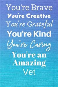 You're Brave You're Creative You're Grateful You're Kind You're Caring You're An Amazing Vet