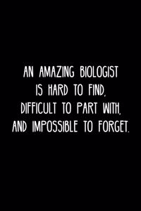 An Amazing Biologist is hard to find, difficult to part with, and impossible to forget.