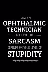 Ophthalmic Technician - My Level of Sarcasm Depends On Your Level of Stupidity