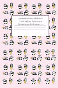 Always Be Yourself Unless You Can Be a Pandacorn Then Always Be Pandacorn