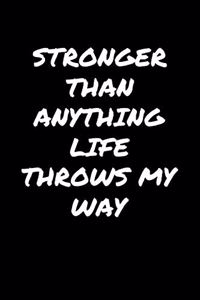 Stronger Than Anything Life Throws My Way