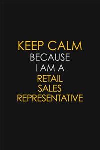Keep Calm Because I Am A Retail Sales Representative