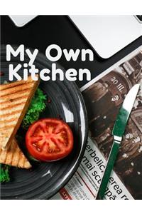 My Own Kitchen: Personal Cooking Baking Organizer Journal for your Home Kitchen Food Recipes; 110 Pages