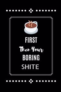 Coffee First Then Your Boring Shite