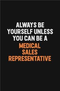 Always Be Yourself Unless You Can Be A Medical Sales Representative