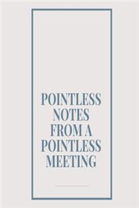 Pointless notes from a pointless meeting