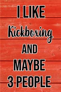 I Like Kickboxing And Maybe 3 People: Funny Hilarious Lined Notebook Journal for Kick Box Lovers, Perfect Gift For Him or Her