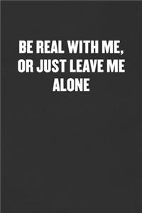 Be Real with Me, or Just Leave Me Alone