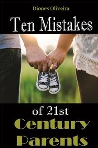 Ten Mistakes of 21st Century Parents