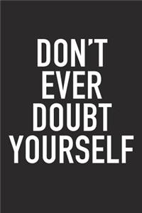 Don't Ever Doubt Yourself