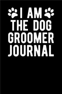 I Am the Dog Groomer Journal