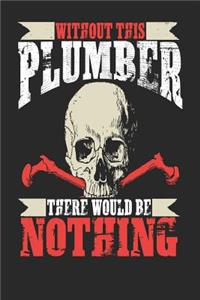 Without This Plumber There Would Be Nothing