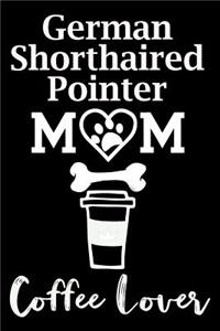 German Shorthaired Pointer Mom Coffee Lover