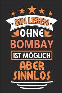 Ein Leben ohne Bombay ist möglich aber sinnlos