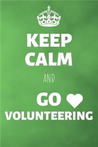 Keep Calm And Go Volunteering