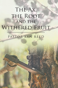 The Ax, the Root and the Withered Fruit