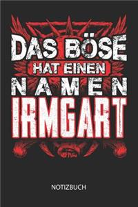 Das Böse hat einen Namen - Irmgart - Notizbuch