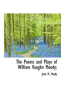 The Poems and Plays of William Vaughn Moody;