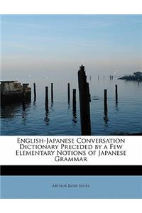 English-Japanese Conversation Dictionary Preceded by a Few Elementary Notions of Japanese Grammar