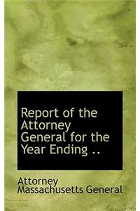Report of the Attorney General for the Year Ending ..