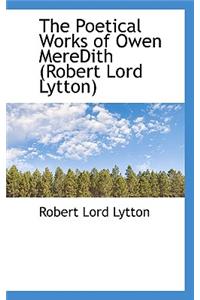The Poetical Works of Owen Meredith (Robert Lord Lytton)