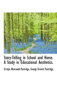 Story-Telling in School and Home. a Study in Educational Aesthetics.