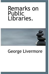 Remarks on Public Libraries.