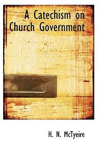 A Catechism on Church Government
