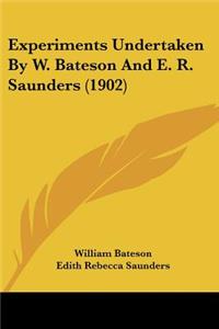 Experiments Undertaken By W. Bateson And E. R. Saunders (1902)