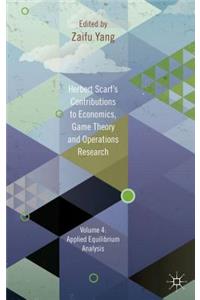 Herbert Scarf's Contributions to Economics, Game Theory and Operations Research, Volume 4