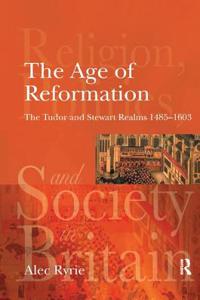 The Age of Reformation: The Tudor and Stewart Realms 1485-1603