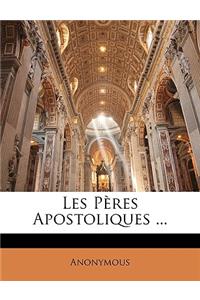Les Pères Apostoliques ...