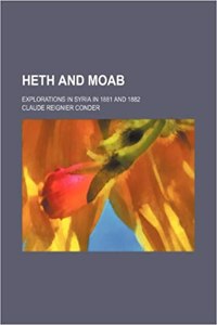 Heth and Moab; Explorations in Syria in 1881 and 1882