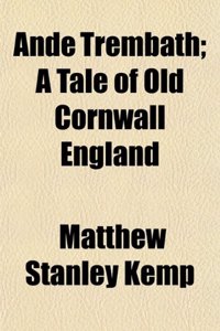 Ande Trembath; A Tale of Old Cornwall England
