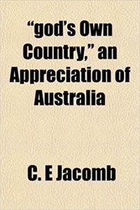 God's Own Country, an Appreciation of Australia