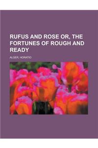 Rufus and Rose Or, the Fortunes of Rough and Ready