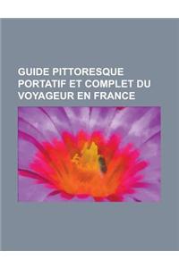 Guide Pittoresque Portatif Et Complet Du Voyageur En France