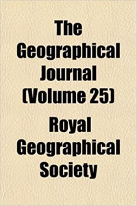 The Geographical Journal (Volume 25)
