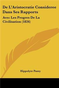 De L'Aristocratie Consideree Dans Ses Rapports