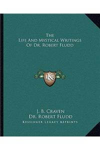 The Life And Mystical Writings Of Dr. Robert Fludd