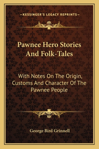 Pawnee Hero Stories And Folk-Tales