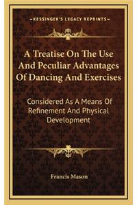 A Treatise on the Use and Peculiar Advantages of Dancing and Exercises