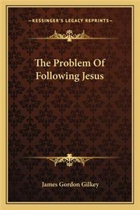 The Problem Of Following Jesus